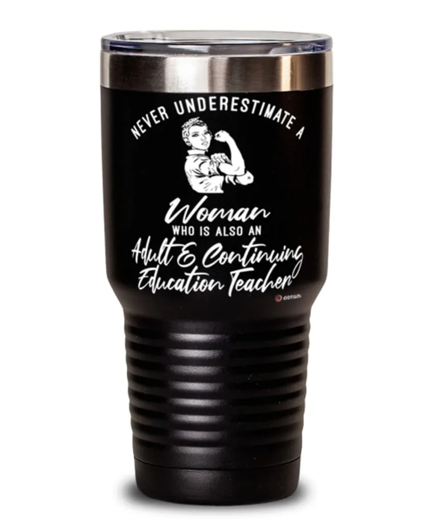 Adult Continuing Education Teacher Tumbler Never Underestimate A Woman Who Is Also An Adult Continuing Education Teacher 30oz St