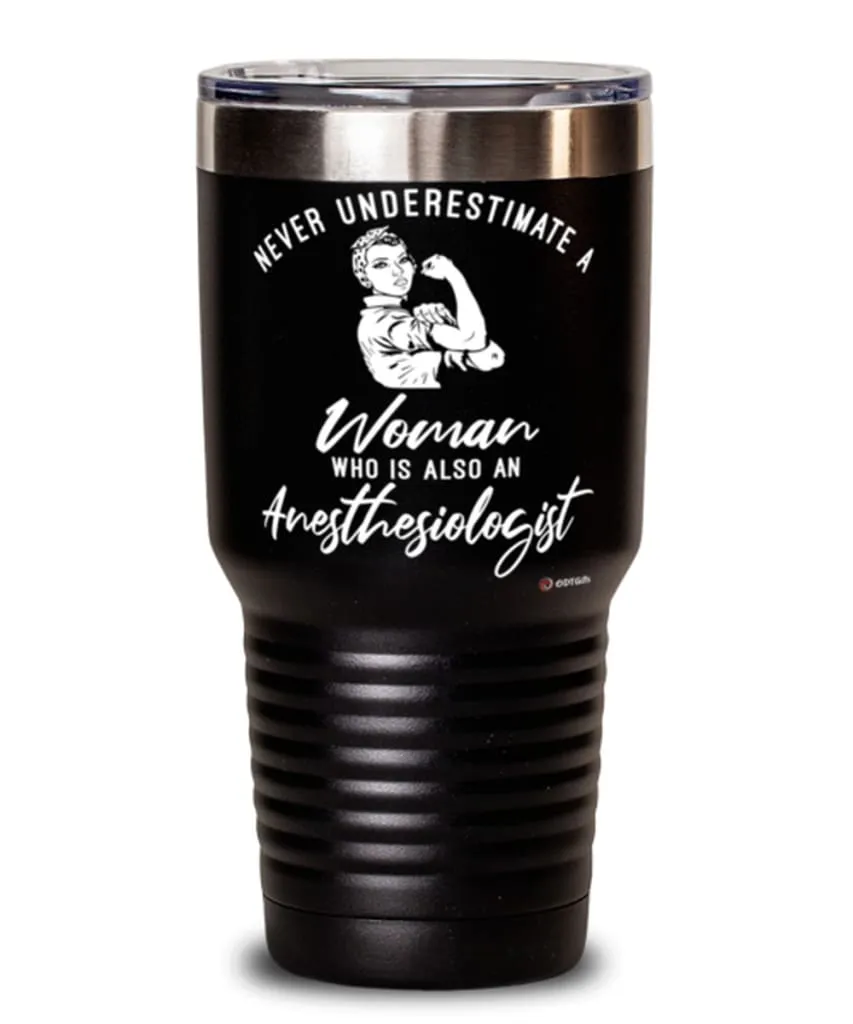 Anesthesiologist Tumbler Never Underestimate A Woman Who Is Also An Anesthesiologist 30oz Stainless Steel Black