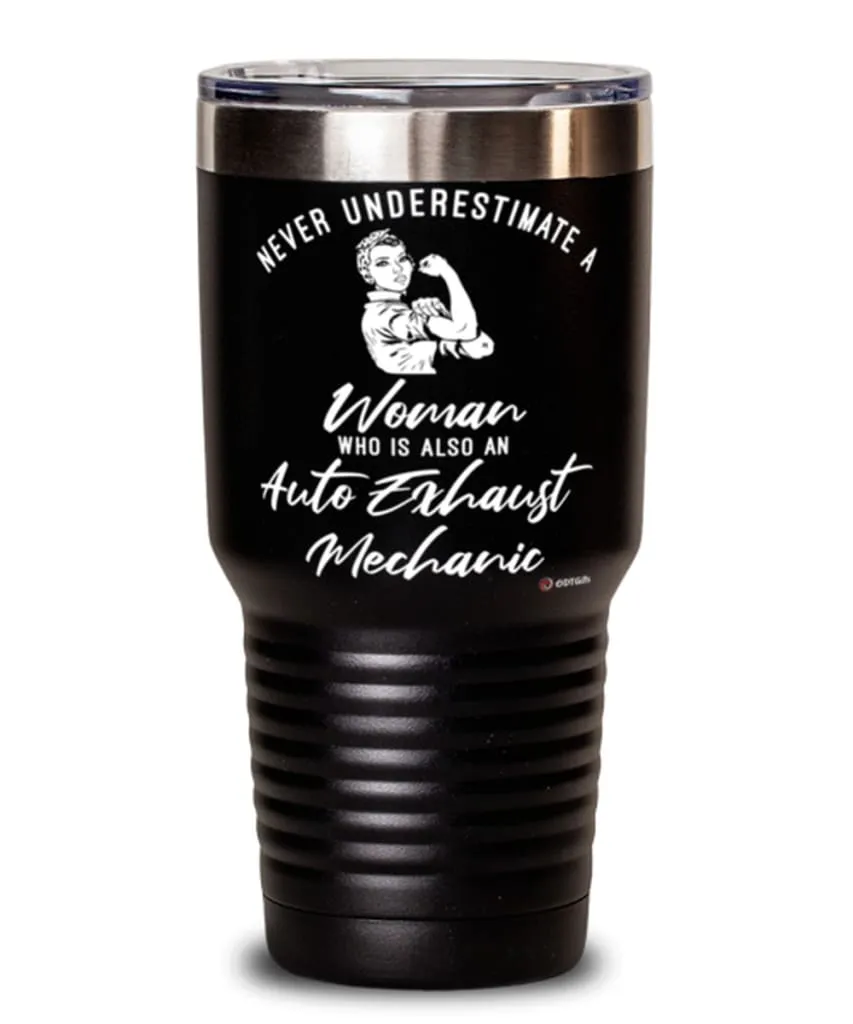 Auto Exhaust Mechanic Tumbler Never Underestimate A Woman Who Is Also An Auto Exhaust Mechanic 30oz Stainless Steel Black