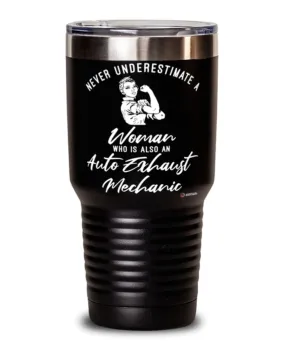 Auto Exhaust Mechanic Tumbler Never Underestimate A Woman Who Is Also An Auto Exhaust Mechanic 30oz Stainless Steel Black